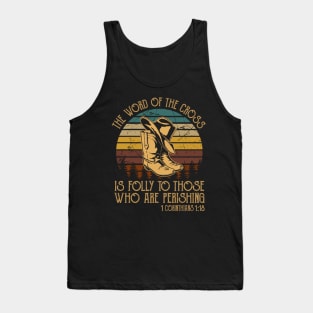 The Word Of The Cross Is Folly To Those Who Are Perishing Boots Western Tank Top